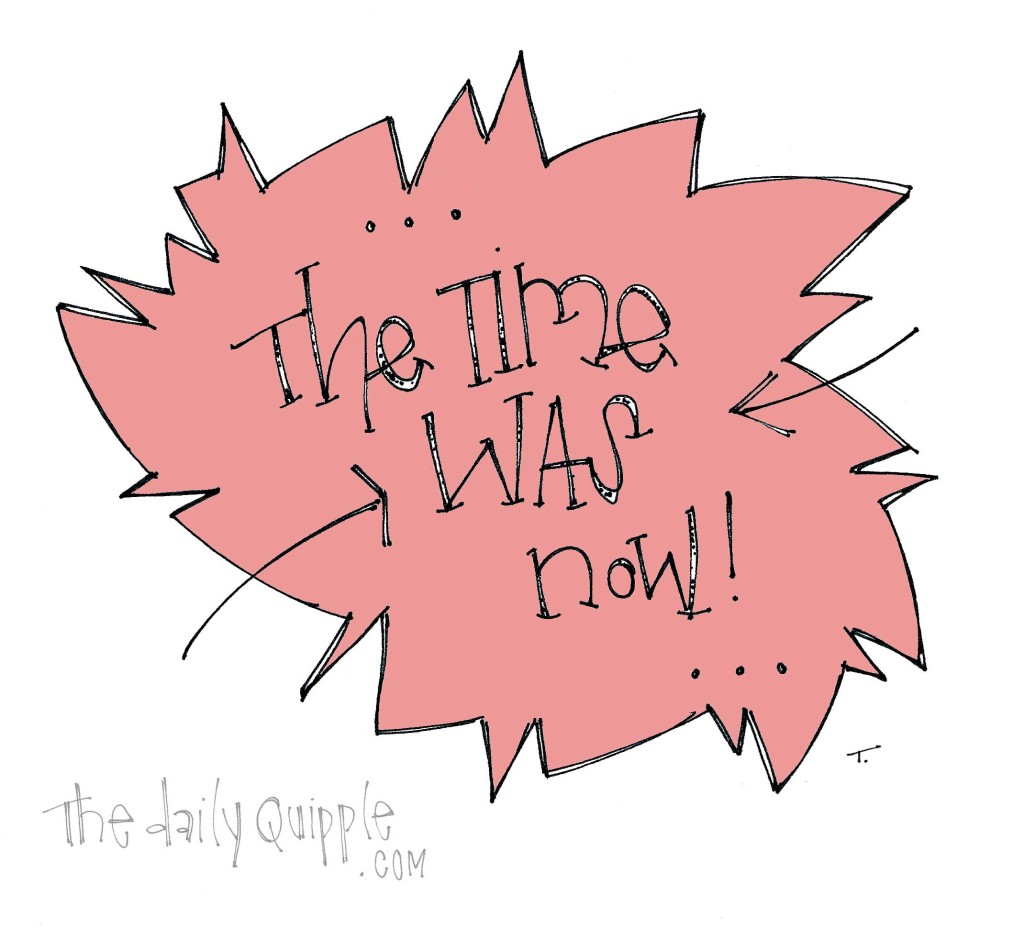 The time WAS now!
